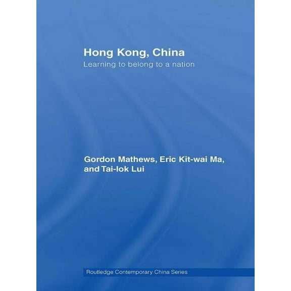 Routledge Contemporary China Hong Kong, China: Learning to belong to a nation, Book 23, (Hardcover)