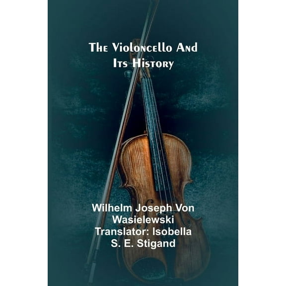 The Violoncello and Its History, (Paperback)