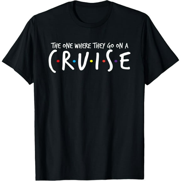 The One Where They Go On A Cruise-Family Cruise Vacation T-Shirt