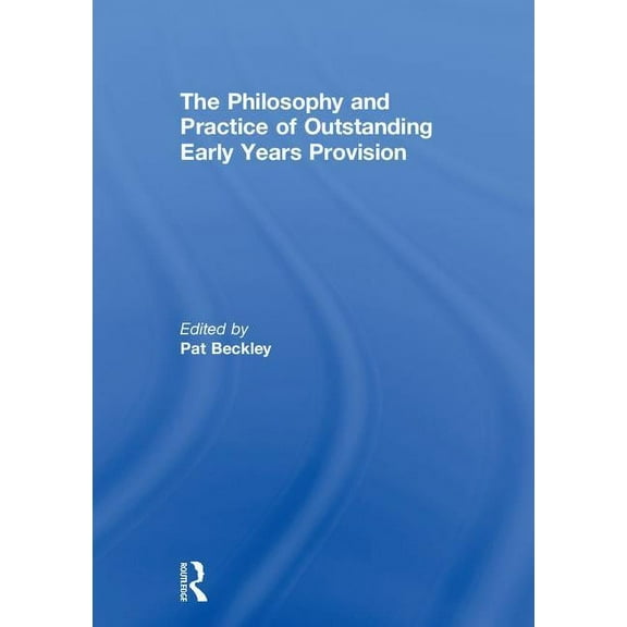 The Philosophy and Practice of Outstanding Early Years Provision, (Hardcover)