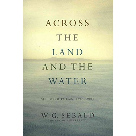 Pre-Owned Across the Land and the Water: Selected Poems, 1964-2001 (Modern Library) (Hardcover) 1400068908 9781400068906