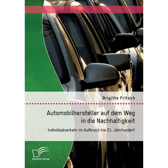 Automobilhersteller auf dem Weg in die Nachhaltigkeit : Individualverkehr im Aufbruch ins 21. Jahrhundert (Paperback)
