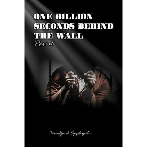 One Billion Seconds Behind The Wall: Pariah, (Paperback)