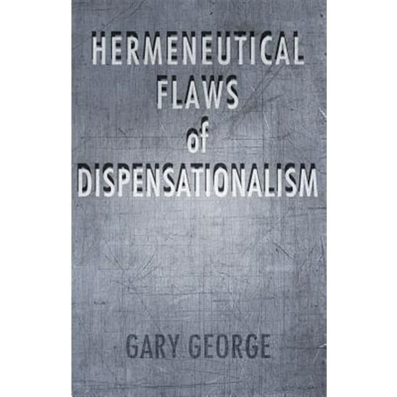 The Hermeneutical Flaws of Dispensationalism