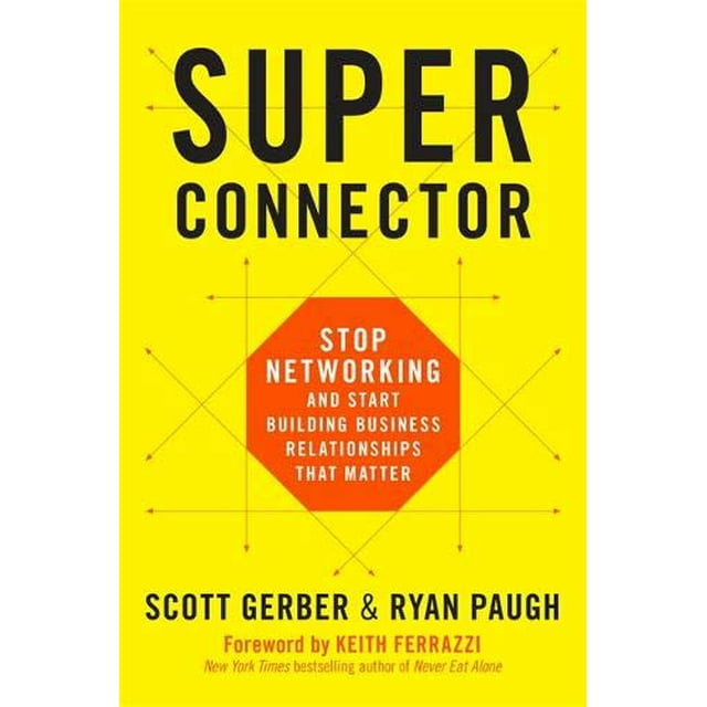Superconnecteur: Arrêtez de Réseauter et Commencez à Établir des Relations d'Affaires Qui Comptent