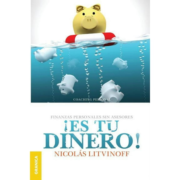 ¡Es tu dinero! (2a. ed.): Finanzas personales sin asesores (Paperback) by Nicolás Litvinoff