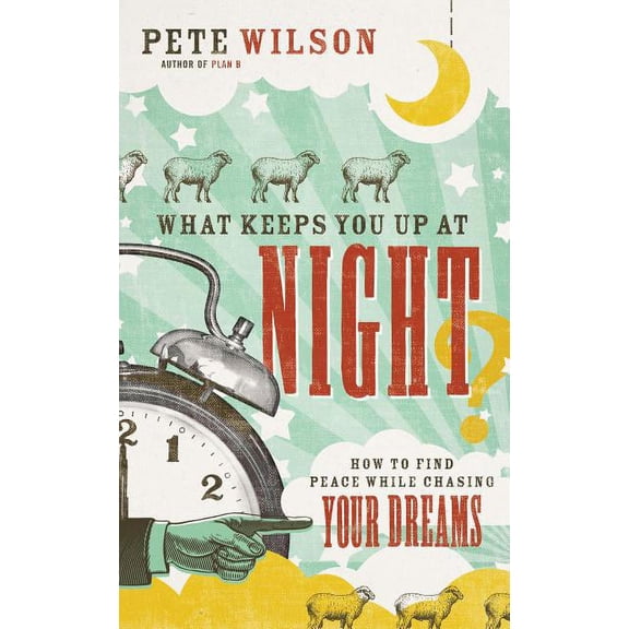 What Keeps You Up at Night?: How to Find Peace While Chasing Your Dreams, (Paperback)