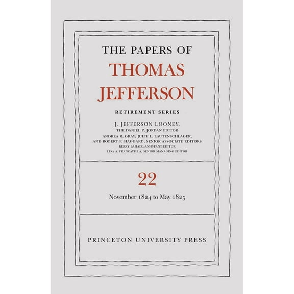Papers of Thomas Jefferson: Retirement The Papers of Thomas Jefferson, Retirement Series, Volume 22: 1 November 1824 to 3 May 1825, Book 22, (Hardcover)