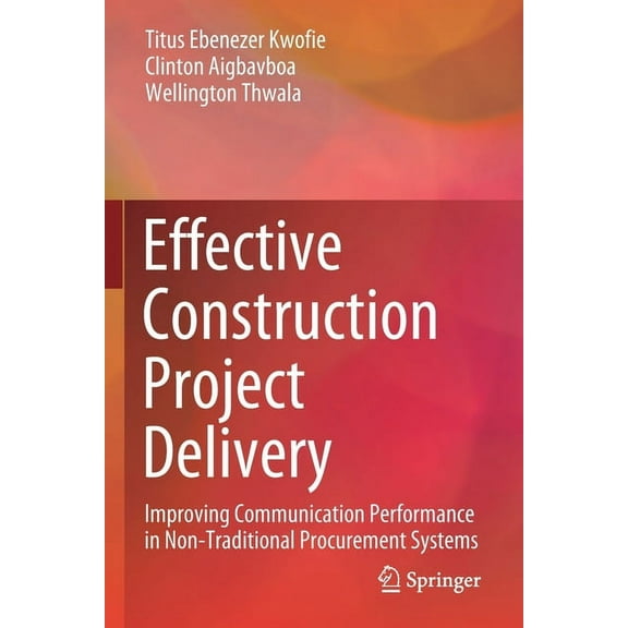 Effective Construction Project Delivery: Improving Communication Performance in Non-Traditional Procurement Systems, (Paperback)