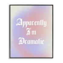 Stupell Industries Apparently I'm Dramatic Phrase Inspirational Quotes & Sayings Painting Black Framed Art Print Wall Art, 14 x 11