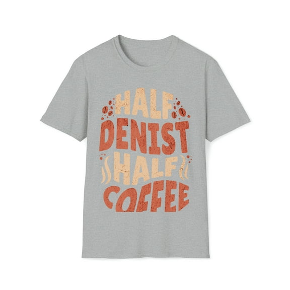 Half Dentist Half Coffee T-Shirt, Tee Unisex Softstyle T-Shirt