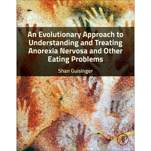 An Evolutionary Approach to Understanding and Treating Anorexia Nervosa and Other Eating Problems, (Paperback)