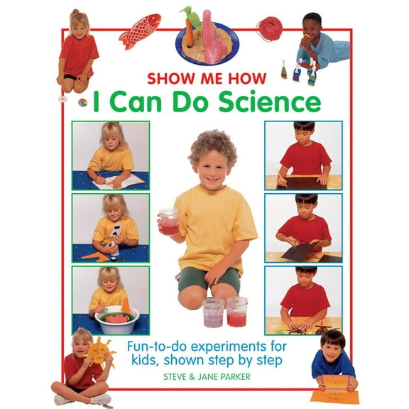 Pre-Owned Show Me How I Can Do Science: Fun-To-Do Experiments for Kids, Shown Step by Step (Hardcover) 1861474040 9781861474049
