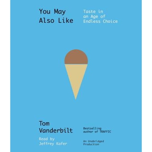 Pre-Owned You May Also Like: Taste in an Age of Endless Choice (Audiobook) by Tom Vanderbilt, Jeffrey Kafer