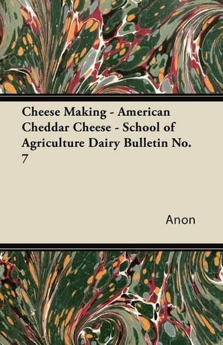 Cheese Making American Cheddar Cheese School of Agriculture Dairy Bulletin No. 7 by