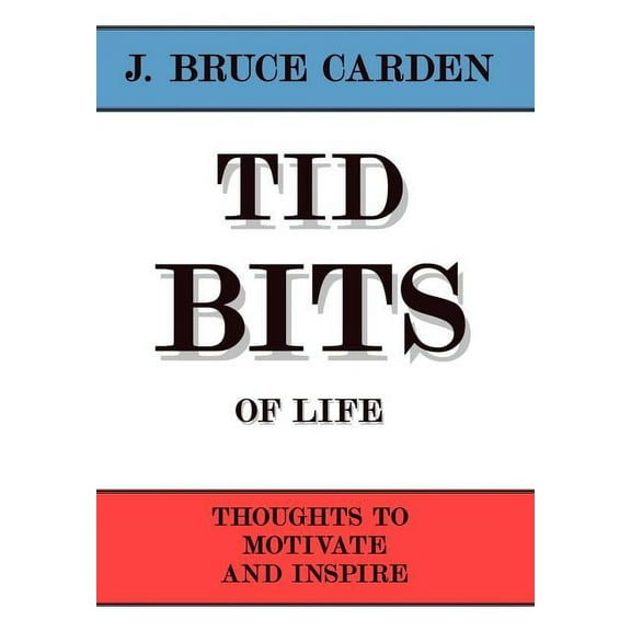Tid Bits of Life: Thoughts to Motivate and Inspire (Hardcover)