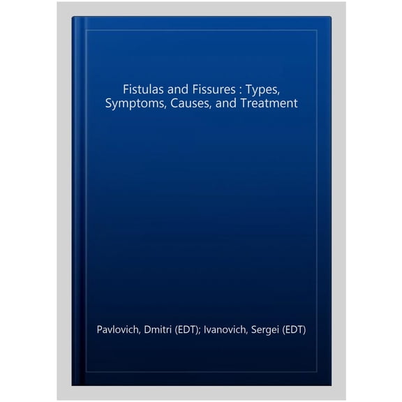 Pre-Owned Fistulas and Fissures : Types, Symptoms, Causes, and Treatment