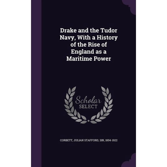 Drake and the Tudor Navy, With a History of the Rise of England as a Maritime Power (Hardcover)