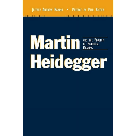 Martin Heidegger and the Problem of Historical Meaning (REV and Expanded), (Paperback)