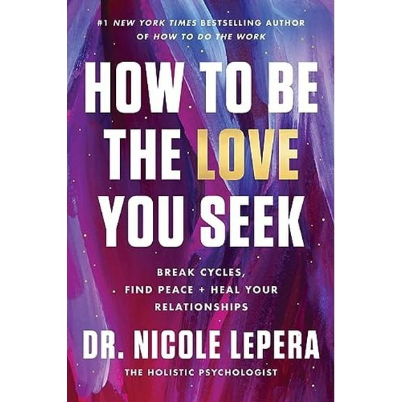Pre-Owned How to Be the Love You Seek: Break Cycles, Find Peace, and Heal Your Relationships Hardcover