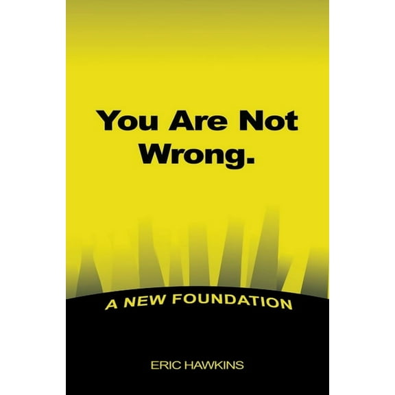 You Are Not Wrong.: A New Foundation, (Paperback)