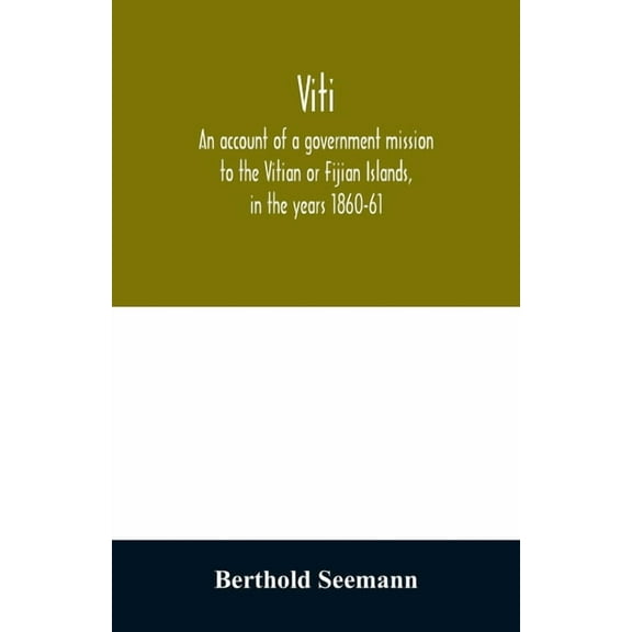 Viti: an account of a government mission to the Vitian or Fijian Islands, in the years 1860-61, (Paperback)