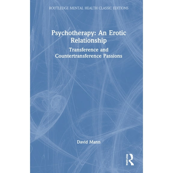 Routledge Mental Health Classic Editions Psychotherapy: An Erotic Relationship: Transference and Countertransference Passions, (Hardcover)