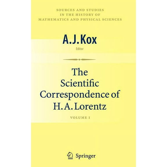 Sources and Studies in the History of Ma The Scientific Correspondence of H.A. Lorentz, Volume 1, (Hardcover)