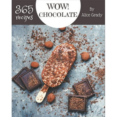 Wow! 365 Chocolate Recipes : The Highest Rated Chocolate Cookbook You Should Read (Paperback)