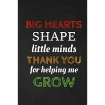 Big Hearts Shape Little Minds Thank You For Helping Me Grow: Thank you gift for teacher Great for Teacher Appreciation