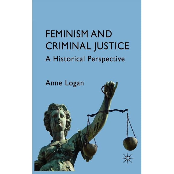 Feminism and Criminal Justice: A Historical Perspective, (Hardcover)