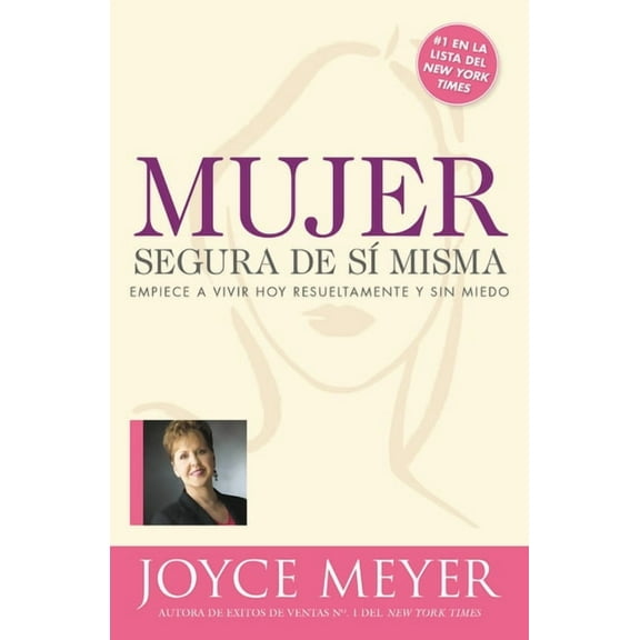 Mujer Segura de Si Misma: Empiece a Vivir Hoy Resueltamente Y Sin Miedo, (Paperback)