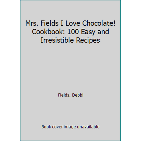 Pre-Owned Mrs. Fields I Love Chocolate! Cookbook: 100 Easy and Irresistible Recipes (Hardcover) 0809478080 9780809478088