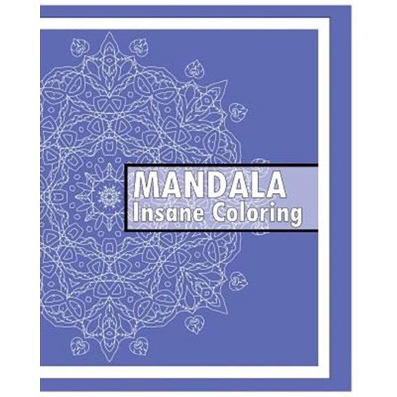 Pre-Owned Insane Mandalas Coloring Book: 50 Detailed Mandala Patterns, Coloring Meditation, Use of Color Techniques, Promote Relaxation, Fun & Funky Coloring Book Treasury (Paperback)