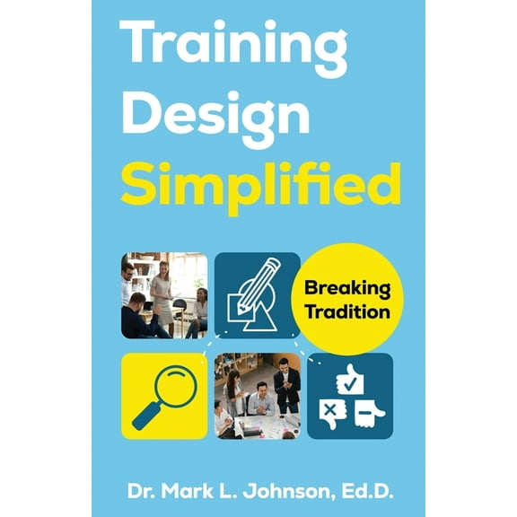 Training Design Simplified: Breaking Traditions, (Paperback)