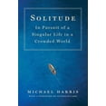 thumbnail image 1 of Pre-Owned Solitude: In Pursuit of a Singular Life in a Crowded World (Hardcover) 1250088607 9781250088604, 1 of 1