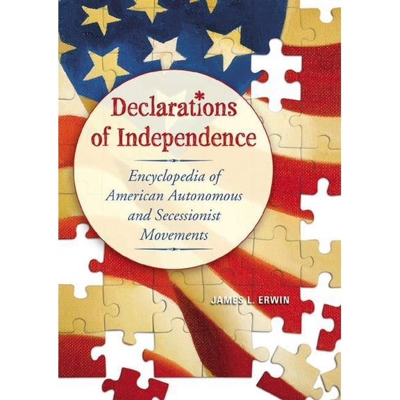 Declarations of Independence: Encyclopedia of American Autonomous and Secessionist Movements, (Hardcover)