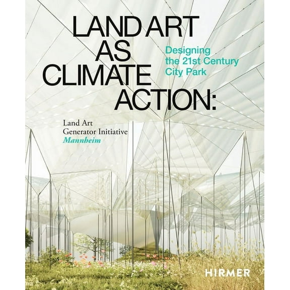 Land Art as Climate Action: Designing the 21st Century City Park, (Hardcover)