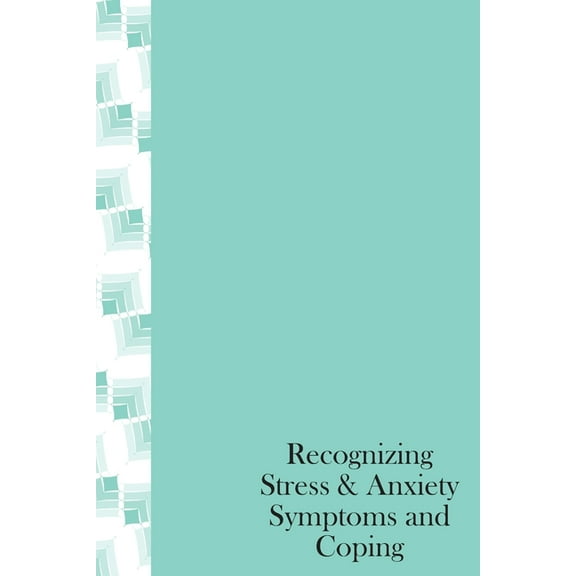 Recognizing Stress & Anxiety Symptoms And Coping : How to Head off Stress and Anxiety before they happen, Recognizing Stressors and Common Treatments (Paperback)
