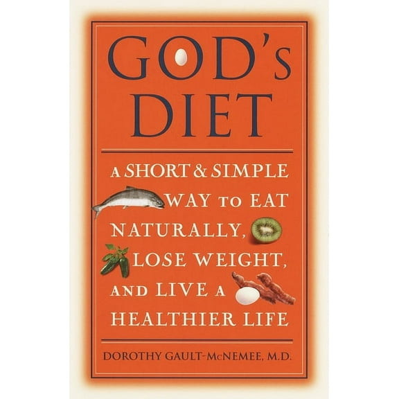 God's Diet: A Short & Simple Way to Eat Naturally, Lose Weight, and Live a Healthier Life, (Paperback)
