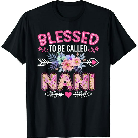 Blessed To Be Called Nani Shirt Funny Grandma Mother's Day T-Shirt