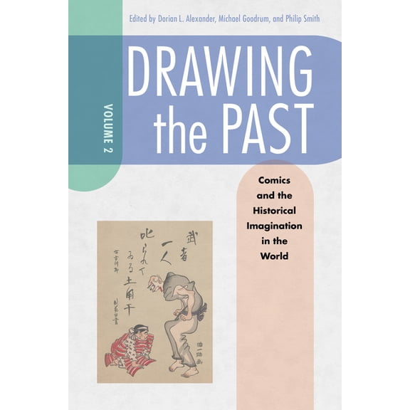 Drawing the Past, Volume 2: Comics and the Historical Imagination in the World, (Hardcover)