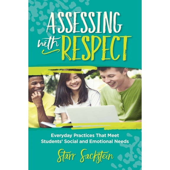 Pre-Owned Assessing with Respect: Everyday Practices That Meet Students' Social and Emotional Needs (Paperback) 1416629971 9781416629979