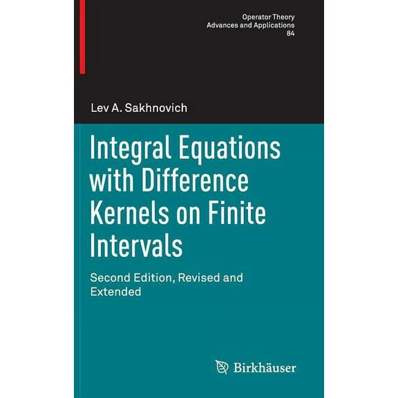 Operator Theory: Advances and Applicatio Integral Equations with Difference Kernels on Finite Intervals: Second Edition, Revised and Extended, Book 84, (Hardcover)