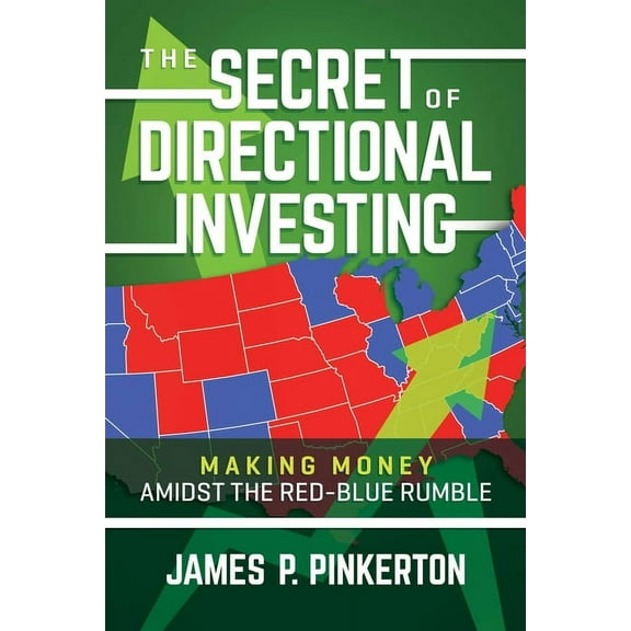 The Secret of Directional Investing: Making Money Amidst the Red-Blue Rumble, (Paperback)