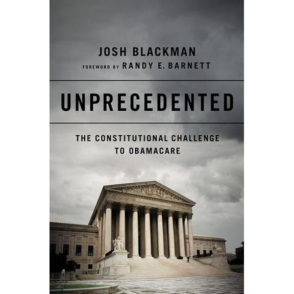 Unprecedented: The Constitutional Challenge to Obamacare, (Hardcover)