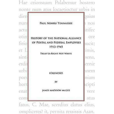 History of the National Alliance of Postal and Federal Employees 1913-1945: Treat Us Right Not White