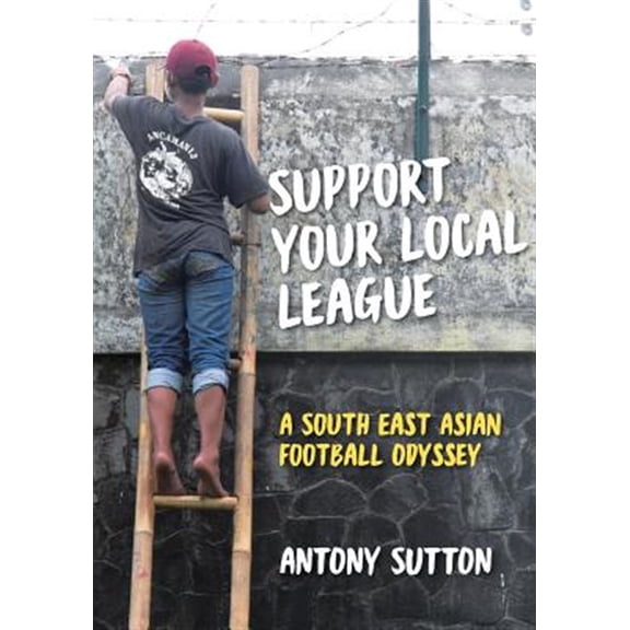Pre-Owned Support Your Local League: A South-East Asian Football Odyssey (Paperback)