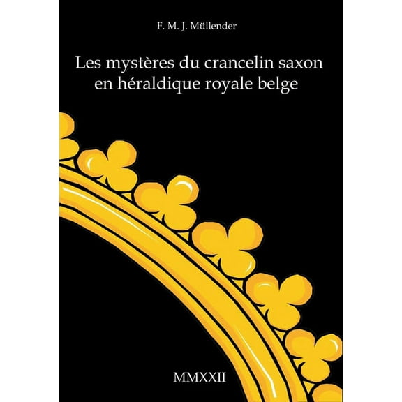 Les mystÃ¨res du crancelin saxon en hÃ©raldique royale belge: Armoiries par Sivane Saray, (Paperback)