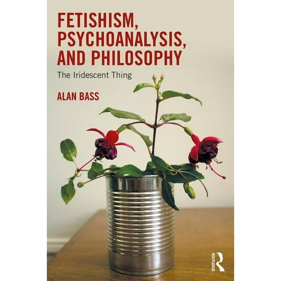 Fetishism, Psychoanalysis, and Philosophy: The Iridescent Thing, (Paperback)